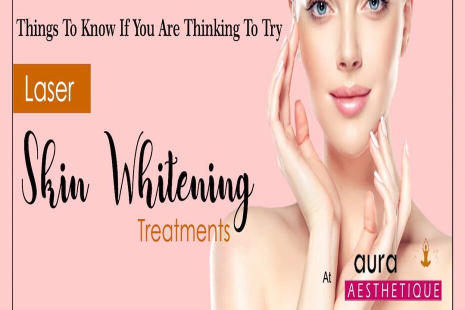 How Laser Skin Lightening Treatment Can Transform Your Skin Tone